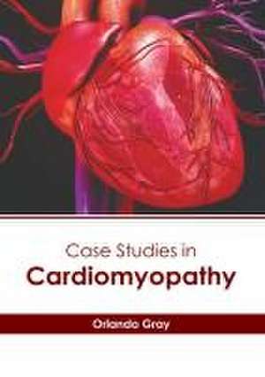 Case Studies in Cardiomyopathy de Orlando Gray