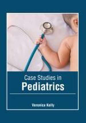 Case Studies in Pediatrics de Veronica Kelly