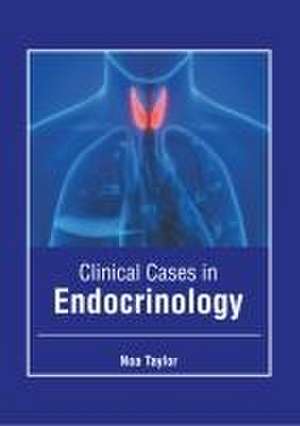 Clinical Cases in Endocrinology de Noa Taylor