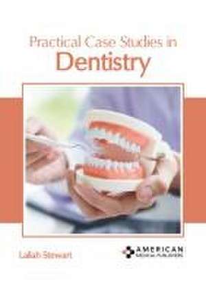 Practical Case Studies in Dentistry de Lailah Stewart