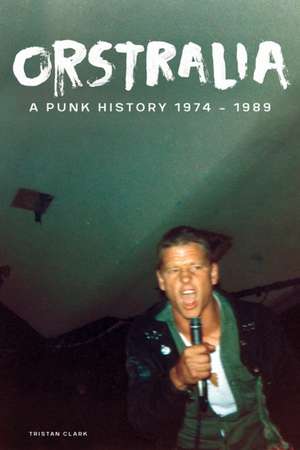 Orstralia: A Punk History 1974-1989 de Tristan Clark