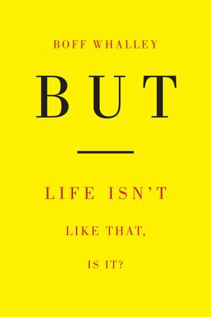 But: Life Isn't Like That, Is It? de Boff Whalley