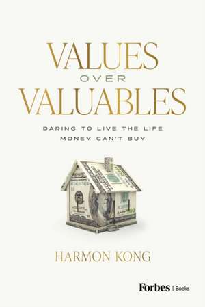 Values Over Valuables de Harmon Kong