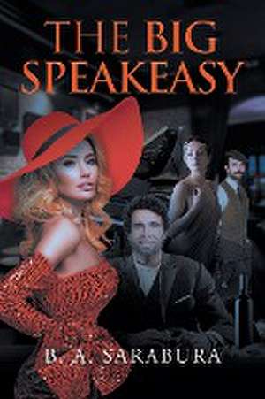 THE BIG SPEAKEASY de B. A. Sarabura