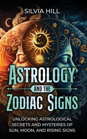 Astrology and the Zodiac Signs de Silvia Hill