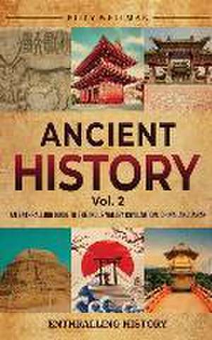 Ancient History Vol. 2: An Enthralling Guide to the Indus Valley Civilization, China, and Japan de Billy Wellman