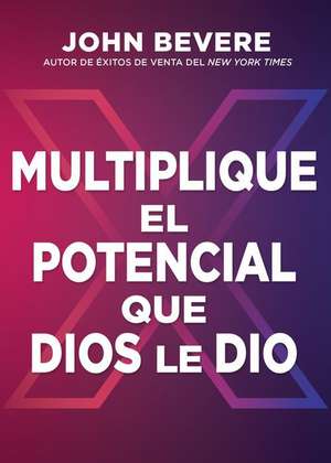 Multiplique el potencial que Dios le dio de John Bevere