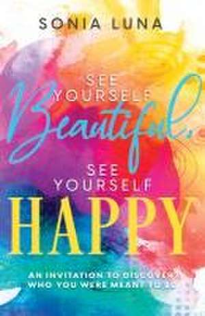 See Yourself Beautiful, See Yourself Happy de Sonia Luna