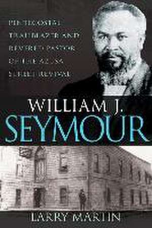 William J. Seymour de Larry Martin