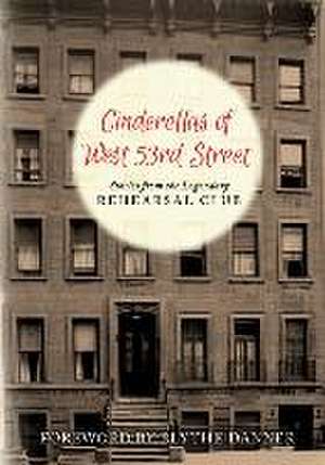 Cinderella's of West 53rd Street: Stories from the Legendary Rehearsal Club de Rehearsal Club Alumnae