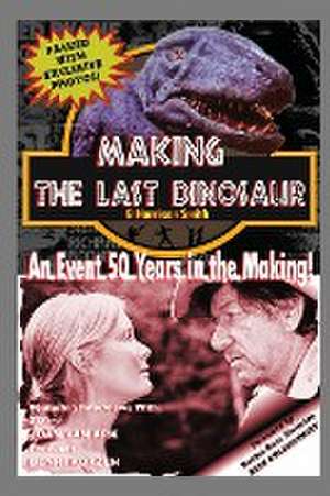 Making The Last Dinosaur de B. Harrison Smith