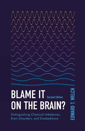 Blame It on the Brain? Distinguishing Chemical Imbalances, Brain Disorders, and Disobedience de Edward T Welch