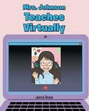 Rose, J: Mrs. Johnson Teaches Virtually