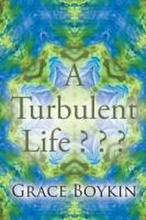 A Turbulent Life ? ? ? de Grace Boykin