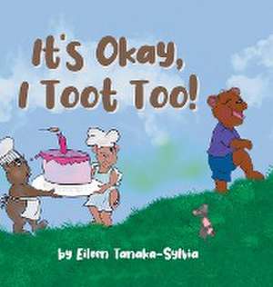 It's Okay, I Toot Too! de Eileen Tanaka-Sylvia