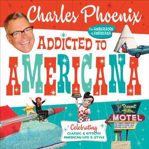 Addicted to Americana de Charles Phoenix