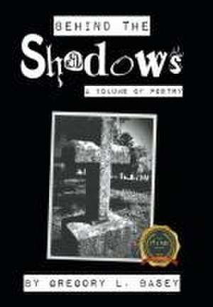 Behind the Shadows de Gregory L Basey