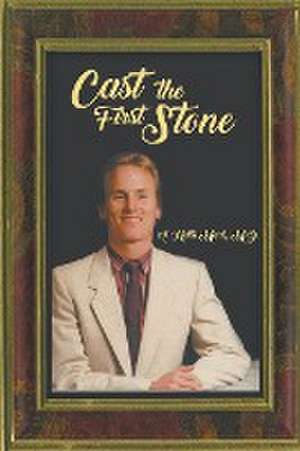 Cast the First Stone de A. Keith Mack