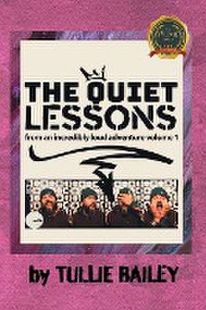 The Quiet Lessons of an Incredibly Loud Adventure de Tullie Bailey