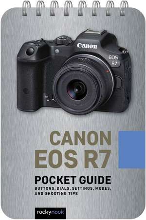 Canon EOS R7: Pocket Guide: Buttons, Dials, Settings, Modes, and Shooting Tips de Rocky Nook