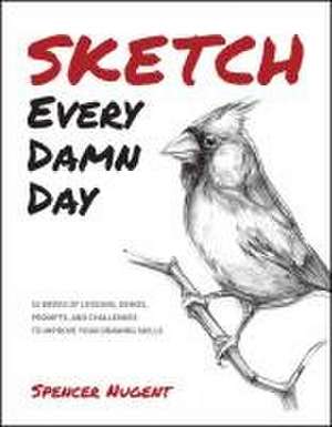 Sketch Every Damn Day de Spencer Nugent