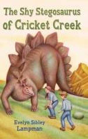 The Shy Stegosaurus of Cricket Creek de Evelyn Sibley Lampman