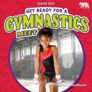 Get Ready for a Gymnastics Meet de Emma Huddleston