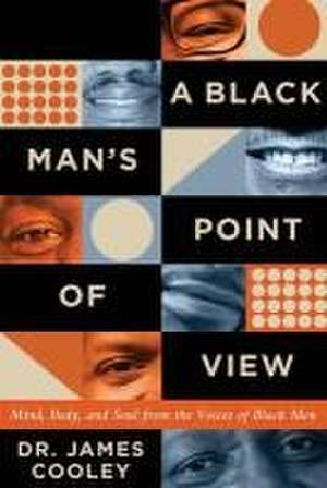 A Black Man's Point of View: Mind, Body, and Soul from the Voices of Black Men de James Cooley