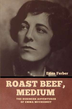 Roast Beef, Medium de Edna Ferber