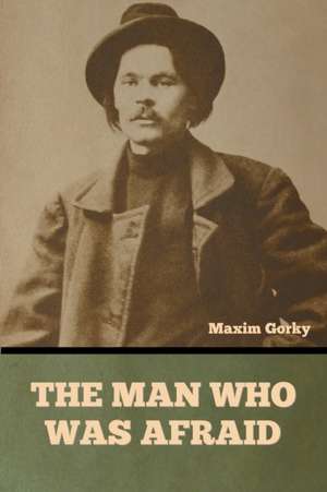 The Man Who Was Afraid de Maxim Gorky