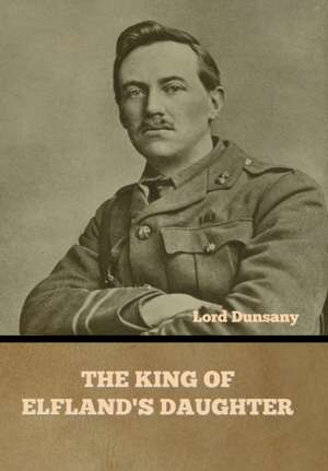 The King of Elfland's Daughter de Lord Dunsany