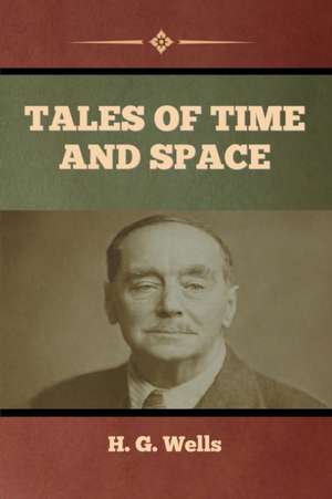 Tales of Time and Space de H. G. Wells