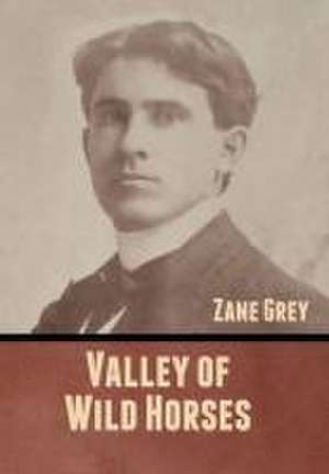 Valley of Wild Horses de Zane Grey