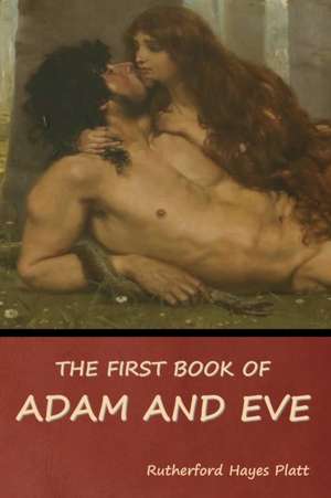 The First Book of Adam and Eve de Rutherford Hayes Platt