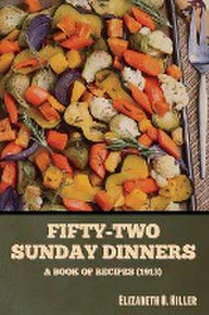 Fifty-Two Sunday Dinners de Elizabeth O. Hiller