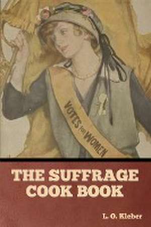 The Suffrage Cook Book de L. O. Kleber