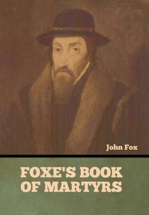 Foxe's Book of Martyrs de John Fox