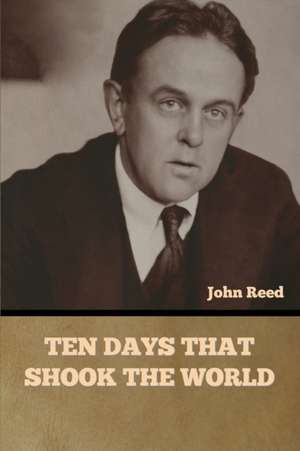 Ten Days That Shook the World de John Reed