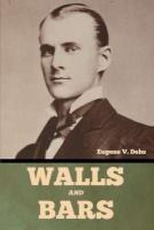 Walls and Bars de Eugene V Debs