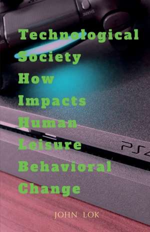 Technological Society How Impacts Human Leisure Behavioral Change de John Lok