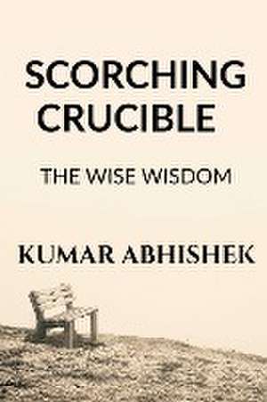 SCORCHING CRUCIBLE de Kumar Abhishek