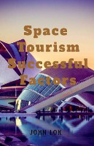 Space Tourism Successful Factors de John Lok