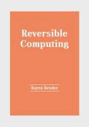 Reversible Computing de Rayna Bender