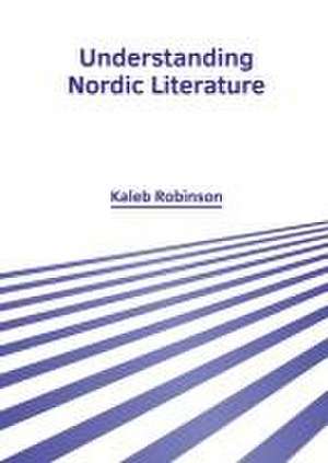 Understanding Nordic Literature de Kaleb Robinson