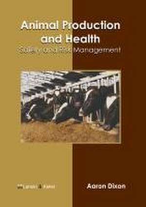 Animal Production and Health: Safety and Risk Management de Aaron Dixon