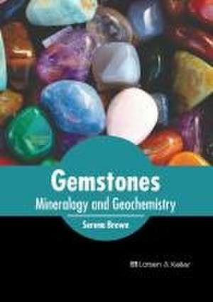 Gemstones: Mineralogy and Geochemistry de Serena Brown