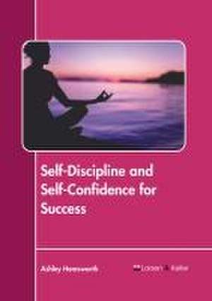 Self-Discipline and Self-Confidence for Success de Ashley Hemsworth