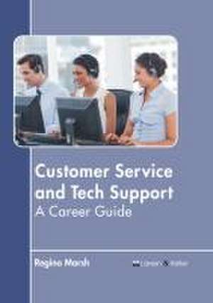 Customer Service and Tech Support: A Career Guide de Regina Marsh