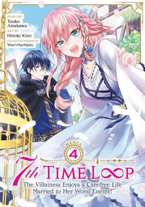 7th Time Loop: The Villainess Enjoys a Carefree Life Married to Her Worst Enemy! (Manga) Vol. 4 de Touko Amekawa