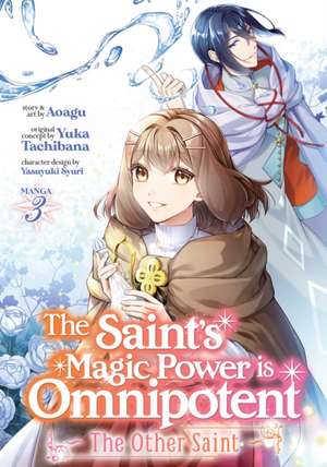 The Saint's Magic Power Is Omnipotent: The Other Saint (Manga) Vol. 3 de Yuka Tachibana